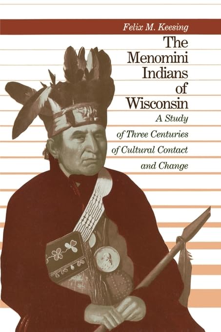 The Menomini Indians Of Wisconsin: A Study Of Three Centuries Of Cultural Contact And Change,Used