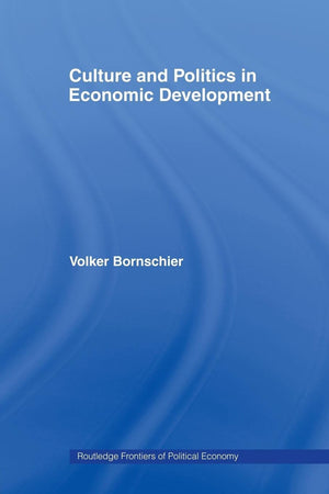 Culture And Politics In Economic Development (Routledge Frontiers Of Political Economy)