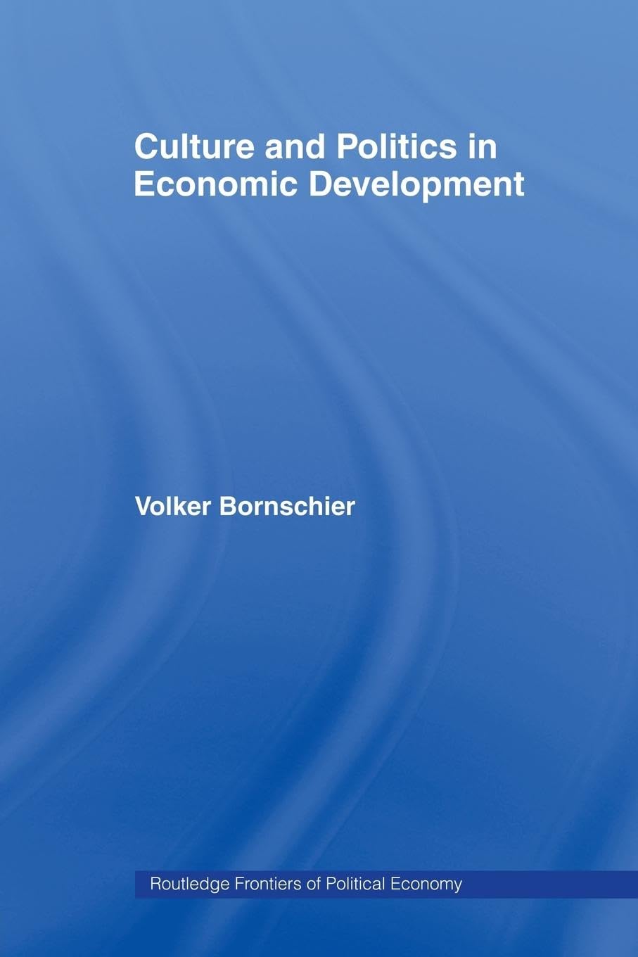 Culture And Politics In Economic Development (Routledge Frontiers Of Political Economy)