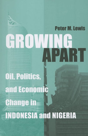 Growing Apart: Oil, Politics, and Economic Change in Indonesia and Nigeria (Interests, Identities, And Institutions In Comparati,Used