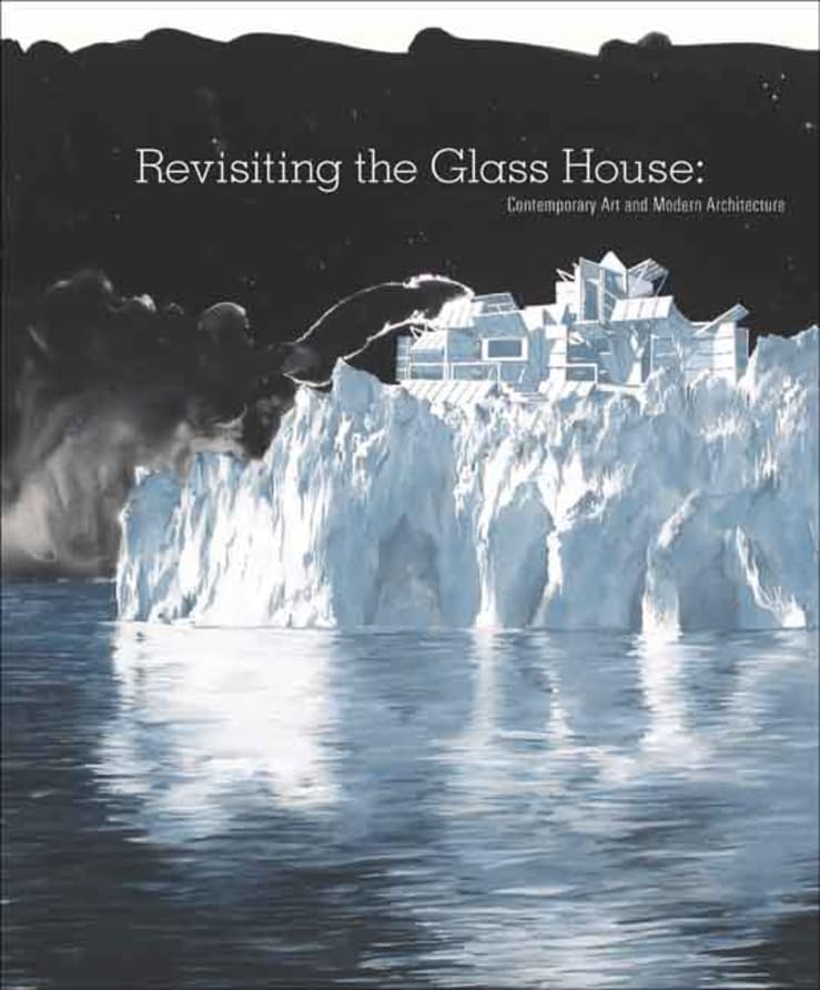 Revisiting the Glass House: Contemporary Art and Modern Architecture,Used