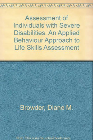 Assessment of Individuals With Severe Disabilities: An Applied Behavior Approach to Life Skills Assessment,Used