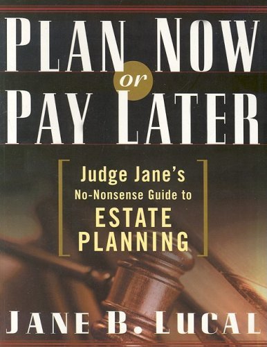 Plan Now or Pay Later: Judge Jane's NoNonsense Guide to Estate Planning,Used