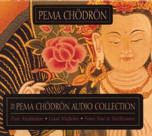 The Pema Chodron Audio Collection: Pure Meditation:Good Medicine:From Fear To Fearlessness