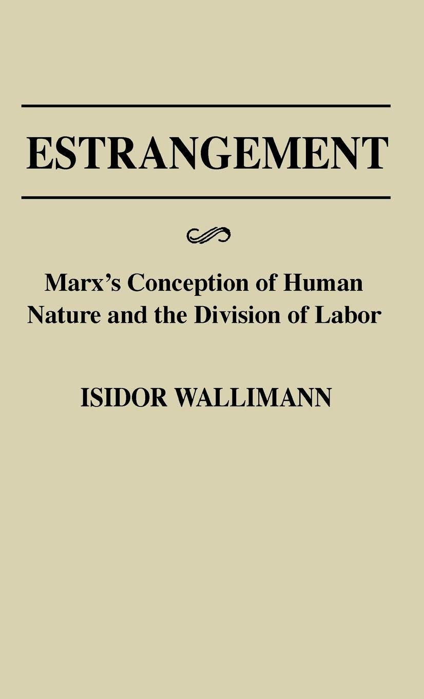 Estrangement: Marx'S Conception Of Human Nature And The Division Of Labor (Contributions In Philosophy),New
