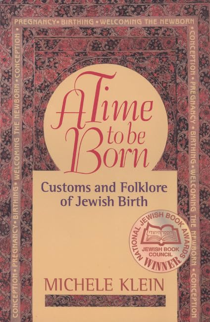 A Time to Be Born: Customs and Folklore of Jewish Birth,Used