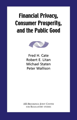 Financial Privacy, Consumer Prosperity, And The Public Good,New