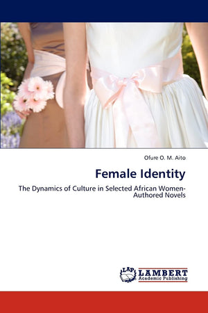Female Identity: The Dynamics of Culture in Selected African WomenAuthored Novels,Used
