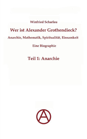 Wer ist Alexander Grothendieck? Anarchie, Mathematik, Spiritualitt  Eine Biographie: Teil 1: Anarchie (German Edition),Used