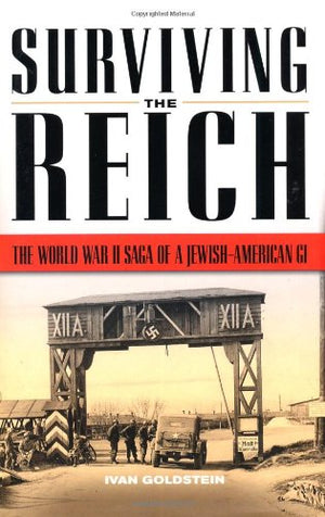 Surviving The Reich: The World War Ii Saga Of A Jewishamerican Gi