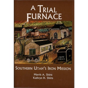 A Trial Furnace : Southern Utah's Iron Mission (Studies in Latterday Saint History),Used