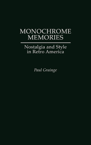 Monochrome Memories: Nostalgia and Style in Retro America,Used