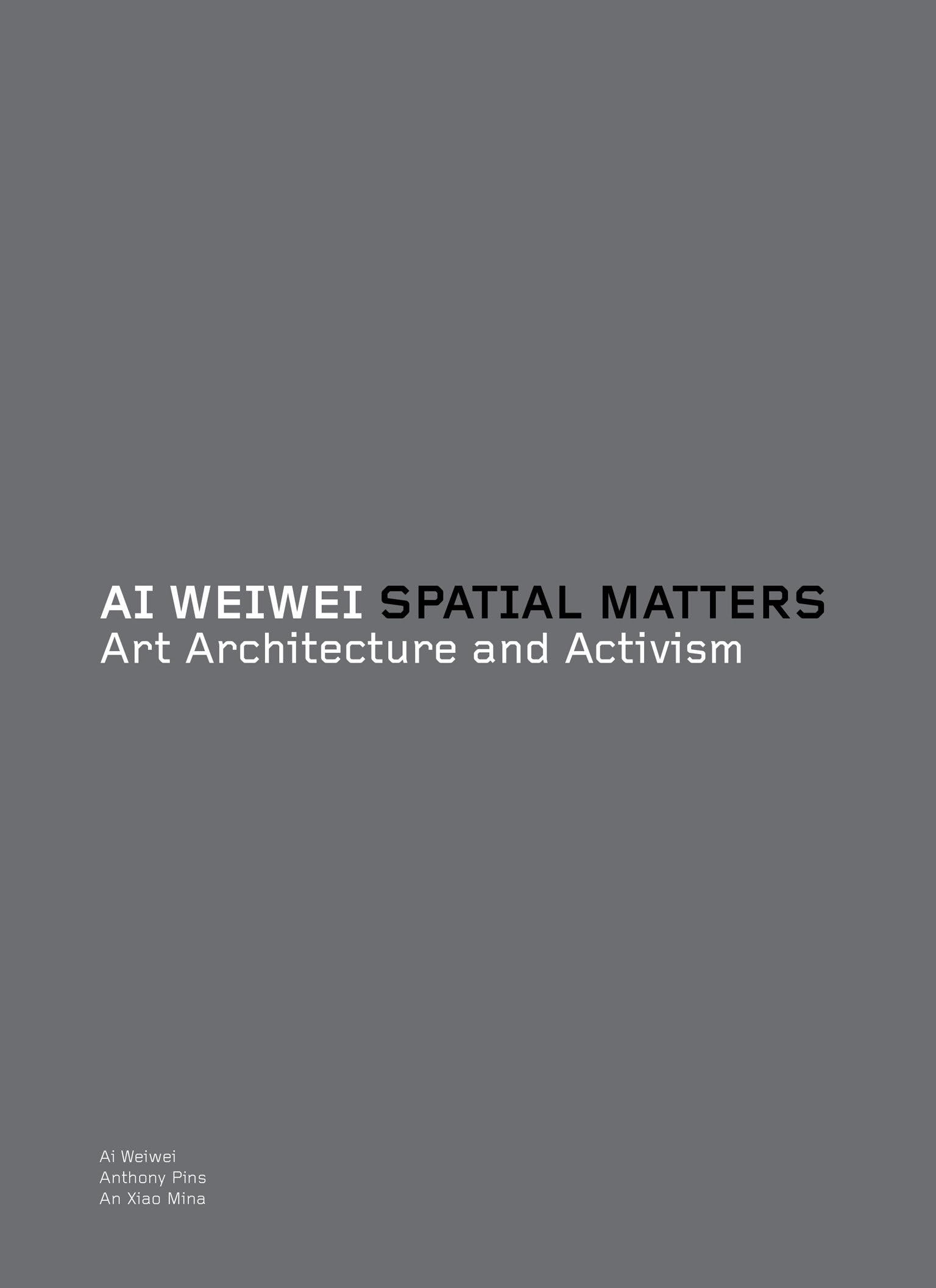 Ai Weiwei: Spatial Matters  Art Architecture And Activism,New