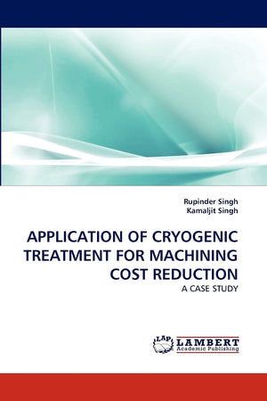 APPLICATION OF CRYOGENIC TREATMENT FOR MACHINING COST REDUCTION: A CASE STUDY,Used