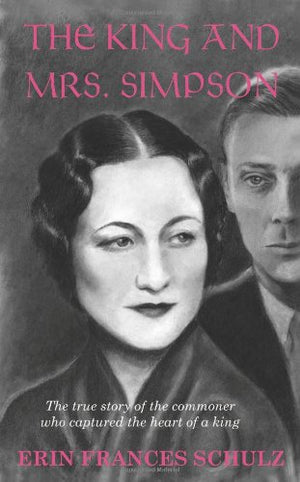 The King and Mrs. Simpson: The True Story of the Commoner Who Captured the Heart of a King,Used