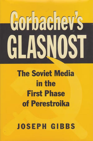 Gorbachev's Glasnost: The Soviet Media in the First Phase of Perestroika (Volume 9) (Eugenia & Hugh M. Stewart '26 Series),New