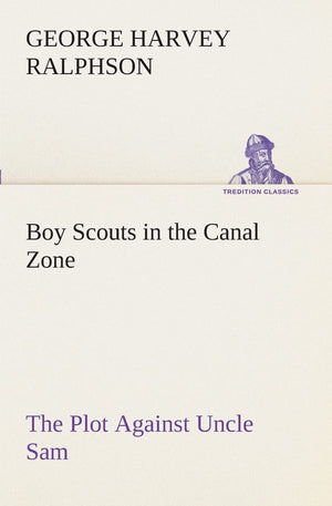 Boy Scouts in the Canal Zone The Plot Against Uncle Sam,Used