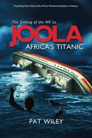 Joola, Africas Titanic: True Story From One Of The Worst Maritime Disasters In History-new