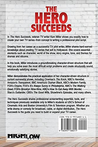 The Hero Succeeds: The CharacterDriven Guide to Writing Your TV Pilot,New