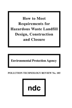 How To Meet Requirements For Hazardous Waste Landfill Design, Construction And Closure (Pollution Technology Review No. 185),Used