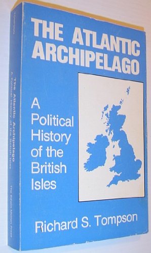 The Atlantic Archipelago: A Political History of the British Isles (Studies in British History, Vol 1),Used