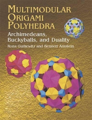Multimodular Origami Polyhedra: Archimedeans, Buckyballs and Duality (Dover Origami Papercraft),Used