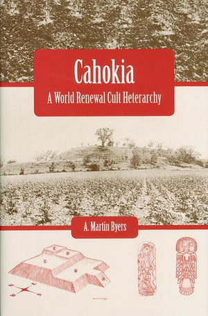 Cahokia: A World Renewal Cult Heterarchy,New