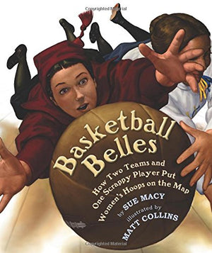Basketball Belles: How Two Teams and One Scrappy Player Put Women's Hoops on the Map,Used