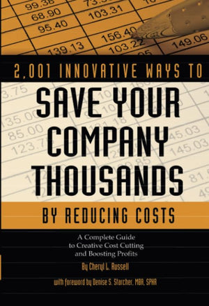 2,001 Innovative Ways To Save Your Company Thousands By Reducing Costs: A Complete Guide To Creative Cost Cutting And Boosting P,New