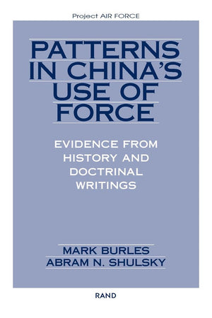 Patterns In China'S Use Of Force: Evidence From History And Doctrinal Writings (Project Air Force),New