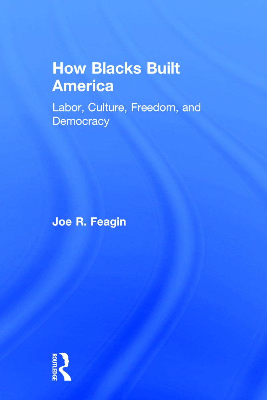 How Blacks Built America: Labor, Culture, Freedom, and Democracy,Used