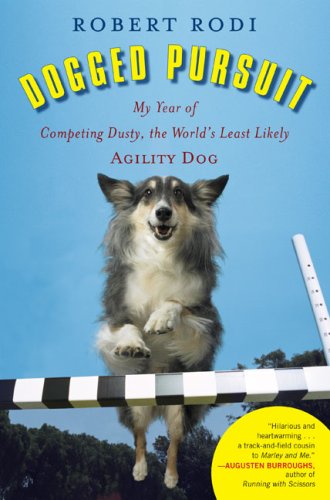 Dogged Pursuit: My Year of Competing Dusty, the World's Least Likely Agility Dog,Used