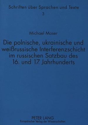 Die Polnische, Ukrainische Und Weirussische Interferenzschicht Im Russischen Satzbau Des 16. Und 17. Jahrhunderts (Schriften Ber