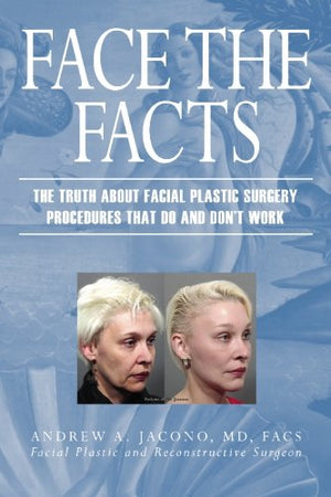 Face the Facts: The Truth About Facial Plastic Surgery Procedures That Do And Don't Work,Used