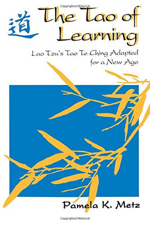 The Tao of Learning: Lao Tzu's Tao Te Ching Adapted for a New Age,Used