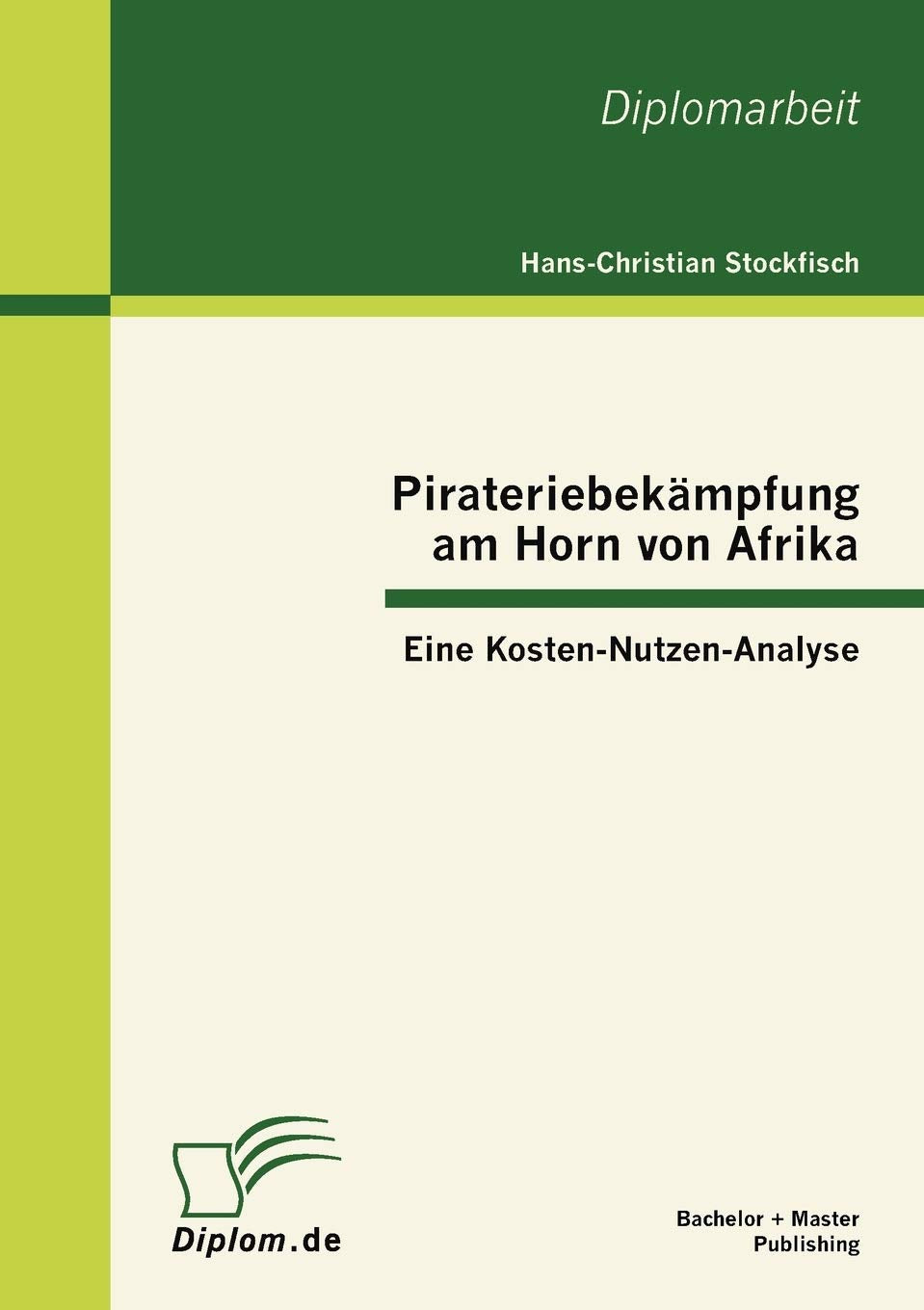 Pirateriebekmpfung am Horn von Afrika: Eine KostenNutzenAnalyse (German Edition),Used