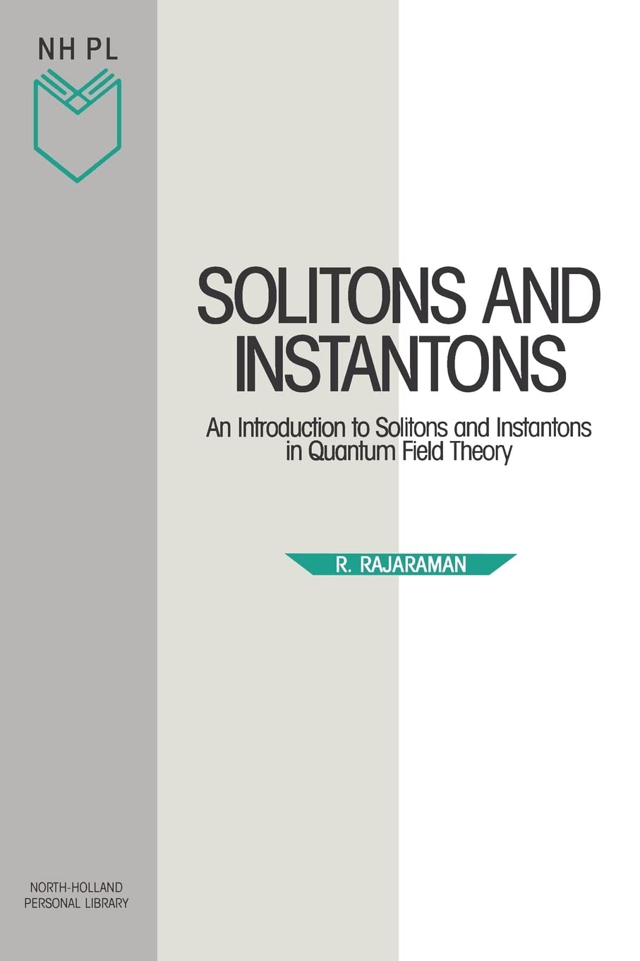 Solitons and Instantons: An Introduction to Solitons and Instantons in Quantum Field Theory (Volume 15) (NorthHolland Personal ,Used