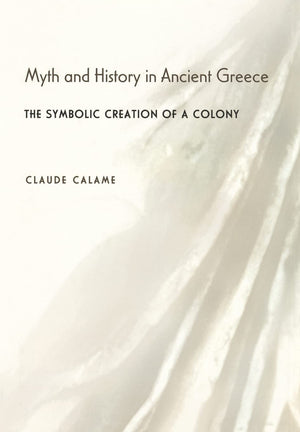 Myth And History In Ancient Greece: The Symbolic Creation Of A Colony,Used