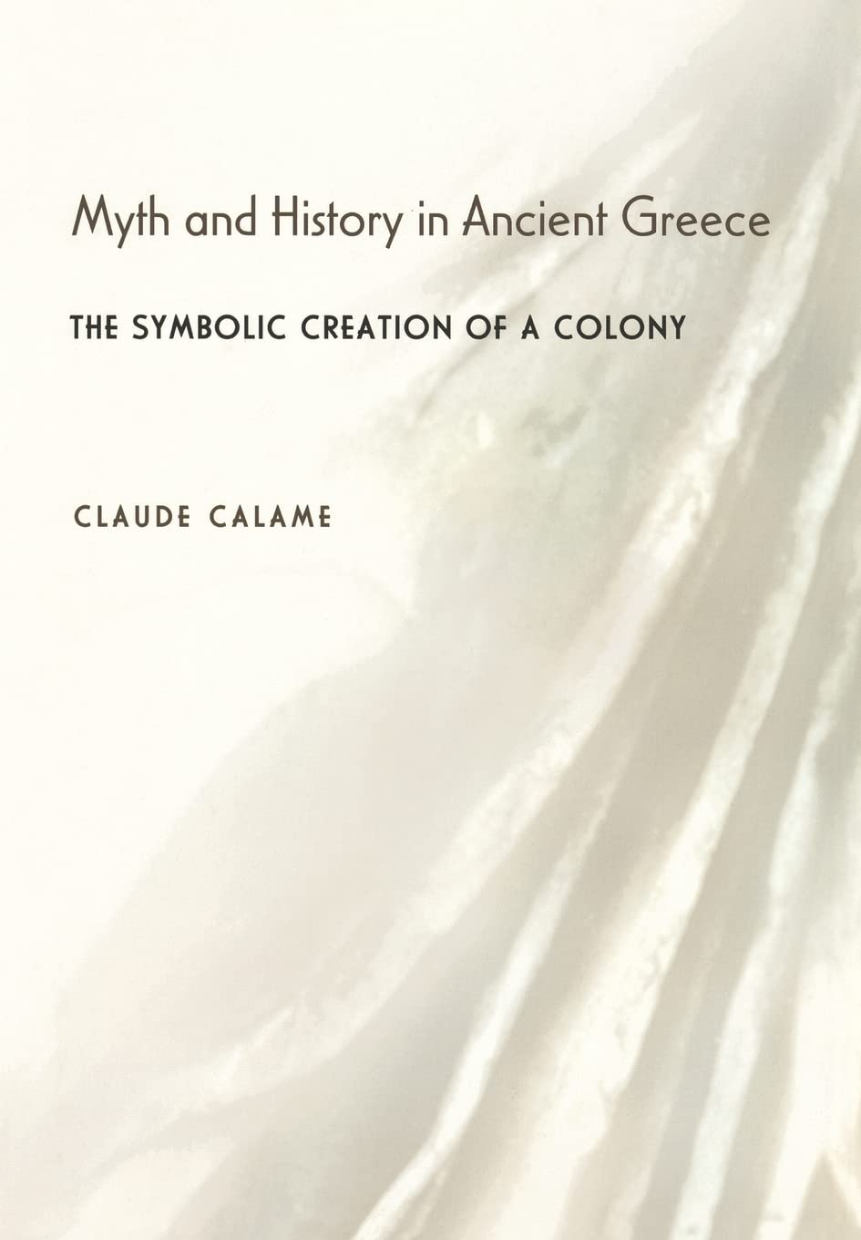 Myth And History In Ancient Greece: The Symbolic Creation Of A Colony,Used