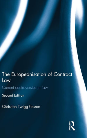 The Europeanisation of Contract Law: Current Controversies in Law,Used