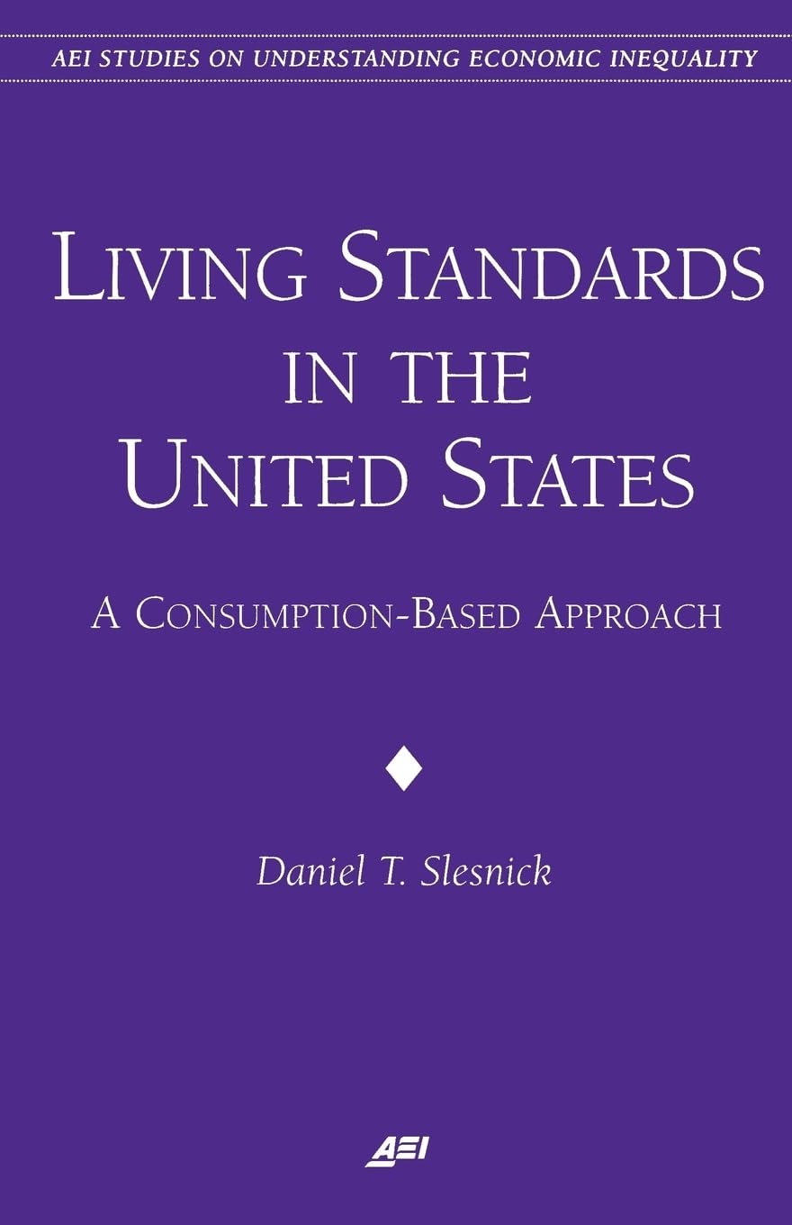 Living Standards In The United States: A Consumptionbased Approach (Aei Studies On Understanding Economic Inequality),Used