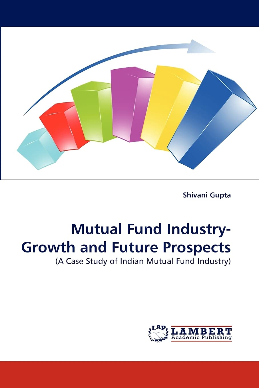 Mutual Fund Industry Growth and Future Prospects: (A Case Study of Indian Mutual Fund Industry),Used