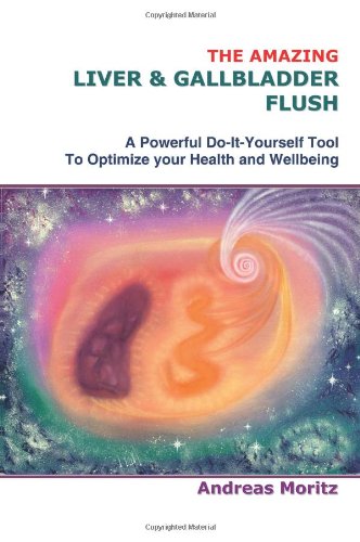 The Amazing Liver & Gallbladder Flush: A Powerful DoItYourself Tool To Optimize your Health and Wellbeing.,Used