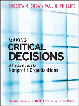 Making Critical Decisions: A Practical Guide for Nonprofit Organizations,New