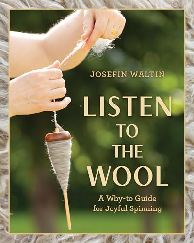 Listen To The Wool: A WhyTo Guide For Joyful Spinning