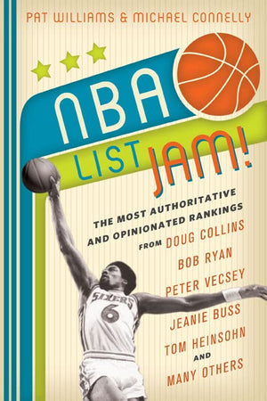 Nba List Jam!: The Most Authoritative And Opinionated Rankings From Doug Collins, Bob Ryan, Peter Vecsey, Jeanie Buss, Tom Heins