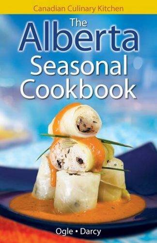 The Alberta Seasonal Cookbook: History, Folklore & Recipes with a Twist (Canadian Culinary Kitchen),Used