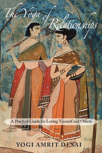 The Yoga Of Relationships: A Practical Guide For Loving Yourself And Others-used