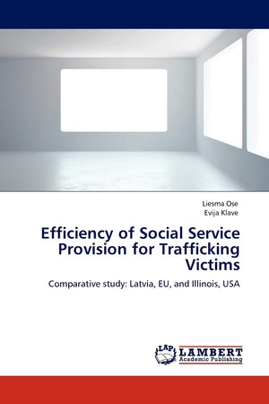 Efficiency of Social Service Provision for Trafficking Victims: Comparative study: Latvia, EU, and Illinois, USA,Used