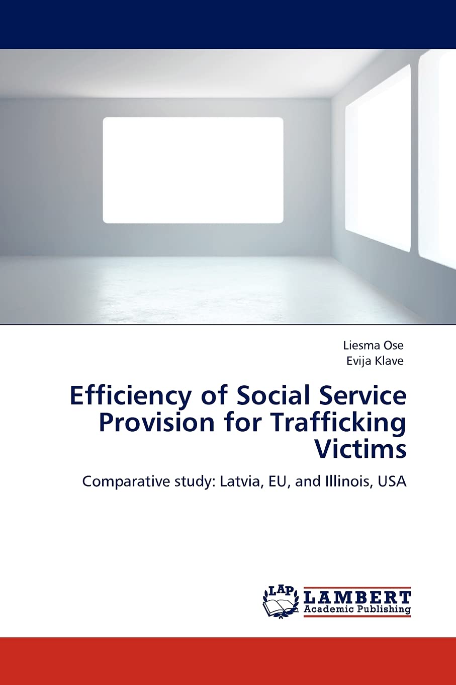 Efficiency of Social Service Provision for Trafficking Victims: Comparative study: Latvia, EU, and Illinois, USA,Used